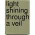 Light Shining Through a Veil