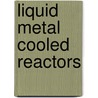 Liquid Metal Cooled Reactors door International Atomic Energy Agency
