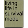 Living Life In Survival Mode door Nick Keloms