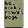Look Inside a Beaver's Lodge by Megan Cooley Peterson