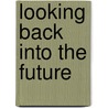 Looking Back Into The Future door M.S. Prabhakara