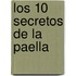 Los 10 Secretos De La Paella