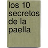 Los 10 Secretos De La Paella door Jose Maria Cal