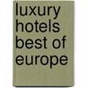 Luxury Hotels Best Of Europe door Teneues