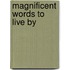Magnificent Words To Live By