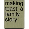 Making Toast: A Family Story door Roger Rosenblatt