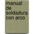 Manual de Soldadura Con Arco