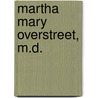 Martha Mary Overstreet, M.D. door Mary E. Penson
