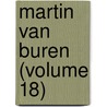 Martin Van Buren (Volume 18) door Edward Morse Shepard