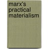 Marx's Practical Materialism by Xie Yongkang