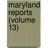 Maryland Reports (Volume 13) door Maryland Court of Appeals