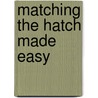 Matching The Hatch Made Easy door Charlie Meck