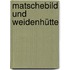 Matschebild und Weidenhütte