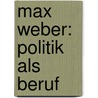 Max Weber: Politik Als Beruf door Max-Otto Baumann