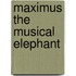 Maximus the Musical Elephant
