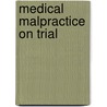Medical Malpractice on Trial door Paul C. Weiler