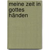 Meine Zeit in Gottes Händen by Brigitte Gossmann