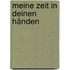 Meine Zeit in deinen Händen