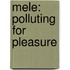 Mele: Polluting For Pleasure