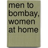 Men To Bombay, Women At Home by Hemalata C. Dandekar