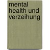 Mental Health Und Verzeihung by Matthias Bund