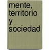 Mente, Territorio Y Sociedad by Josep Muntaola Thornberg