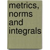 Metrics, Norms And Integrals by Jerry J. Koliha