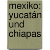 Mexiko: Yucatán Und Chiapas door Helmut Herrman