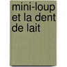 Mini-Loup Et La Dent De Lait door Philippe Matter