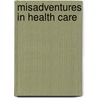 Misadventures In Health Care by Marilyn Sue Bogner