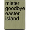 Mister Goodbye Easter Island by Jon Woodward