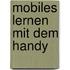 Mobiles Lernen mit dem Handy
