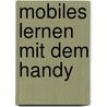 Mobiles Lernen mit dem Handy by Ben Bachmair