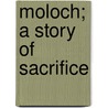 Moloch; A Story Of Sacrifice by Mrs Campbell Praed