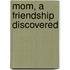 Mom, a Friendship Discovered