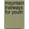 Mountain Trailways For Youth door Mrs Charles E. Cowman