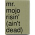 Mr. Mojo Risin' (Ain't Dead)