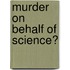 Murder On Behalf Of Science?