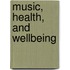 Music, Health, And Wellbeing