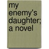 My Enemy's Daughter; A Novel door Justin Mccarthy