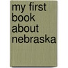 My First Book about Nebraska door Carole Marsh