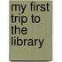 My First Trip to the Library