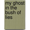 My Ghost in the Bush of Lies door Paul Wessels