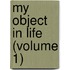 My Object In Life (Volume 1)