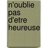 N'Oublie Pas D'Etre Heureuse door Christine Orban