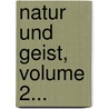 Natur Und Geist, Volume 2... door Johannes N. Richers