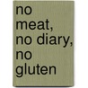 No Meat, No Diary, No Gluten by Wendy Horne