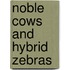 Noble Cows And Hybrid Zebras