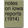 Notes On Iowa Reports (1914) door Lev Russell
