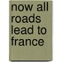 Now All Roads Lead To France